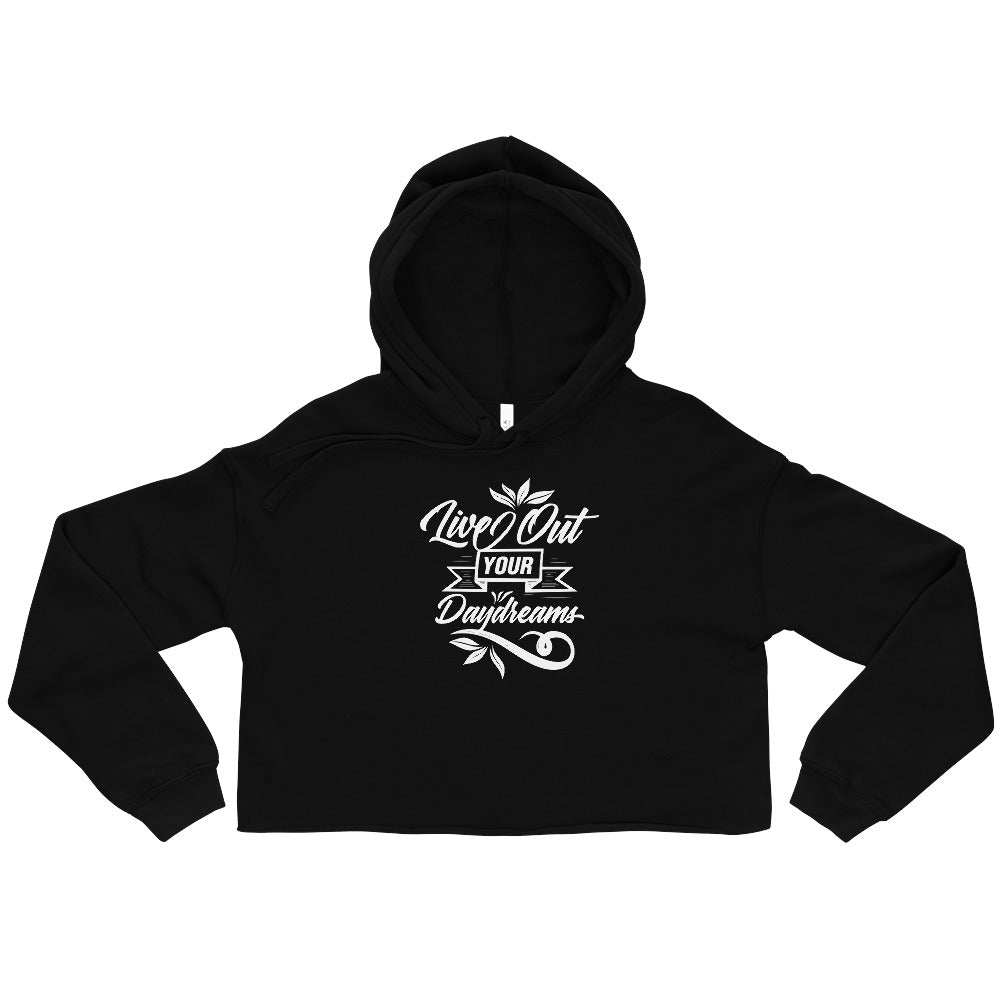 Live Out Your DayDreams - Crop Hoodie